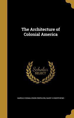 The Architecture of Colonial America 1360438521 Book Cover