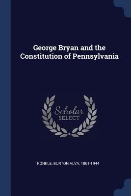 George Bryan and the Constitution of Pennsylvania 1376650738 Book Cover