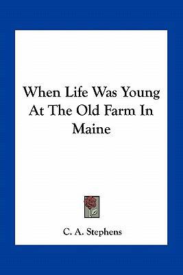 When Life Was Young At The Old Farm In Maine 1163721638 Book Cover