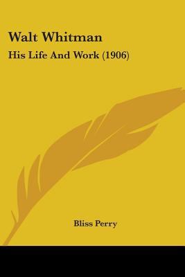 Walt Whitman: His Life And Work (1906) 0548659435 Book Cover