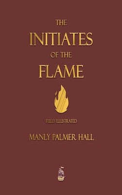 The Initiates of the Flame - Fully Illustrated ... 1603868968 Book Cover