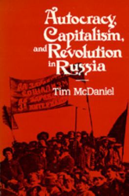 Autocracy, Capitalism and Revolution in Russia 0520060717 Book Cover