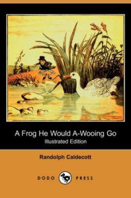 A Frog He Would A-Wooing Go (Illustrated Editio... 1406512249 Book Cover
