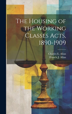 The Housing of the Working Classes Acts, 1890-1909 101999178X Book Cover