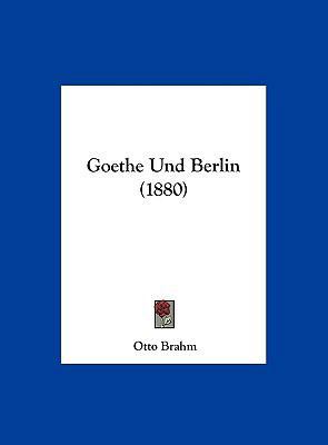 Goethe Und Berlin (1880) [German] 1162291478 Book Cover