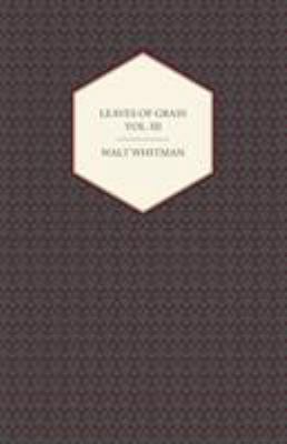 Leaves of Grass - Volume III: Including Varioru... 1443776777 Book Cover