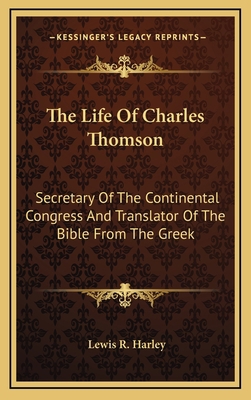 The Life Of Charles Thomson: Secretary Of The C... 1163846031 Book Cover