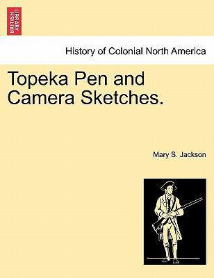 Topeka Pen and Camera Sketches. 1241333807 Book Cover