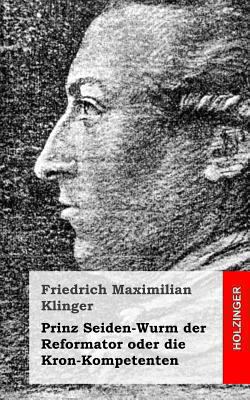 Prinz Seiden-Wurm der Reformator oder die Kron-... [German] 1482590301 Book Cover
