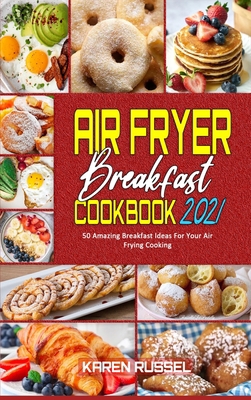 Air Fryer Breakfast Cookbook 2021: 50 Amazing B... 1801949514 Book Cover