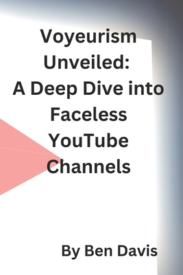 Voyeurism Unveiled: A Deep Dive into Faceless Y... B0CL2R1B6B Book Cover