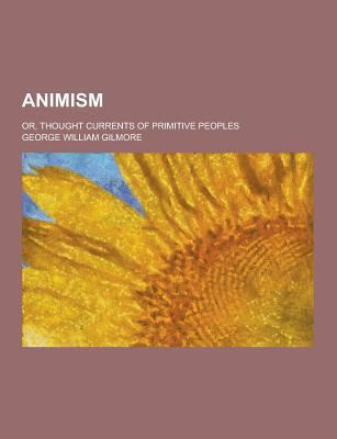 Animism; Or, Thought Currents of Primitive Peoples 1230379061 Book Cover