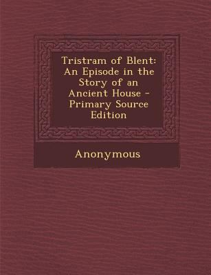 Tristram of Blent: An Episode in the Story of a... 1287445675 Book Cover