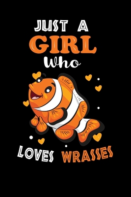 Just a Girl Who Loves Wrasses: Cute Wrasses Lover Gift For Girl, women.  Perfect handwriting notebook journal for Wrasses. Gift it to your Sister, Daughter, Mother, Mom, Grandpa Who Loves Animal.