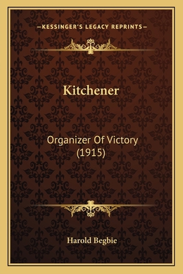 Kitchener: Organizer Of Victory (1915) 1164682768 Book Cover