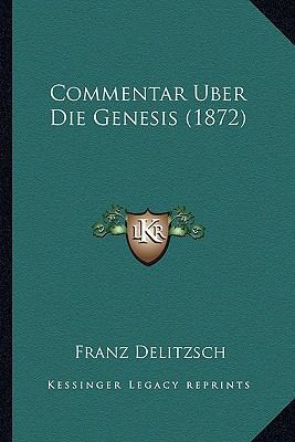 Commentar Uber Die Genesis (1872) [German] 1167720458 Book Cover