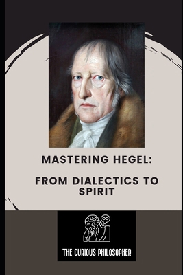 Mastering Hegel: From Dialectics to Spirit B0CKD2BPSF Book Cover