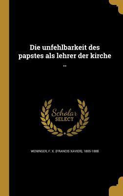 Die Unfehlbarkeit Des Papstes ALS Lehrer Der Ki... [German] 1361878428 Book Cover