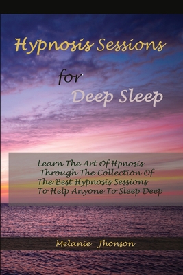 Hypnosis sessions for deep sleep: Learn The Art... 1801255032 Book Cover