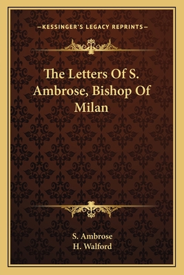 The Letters Of S. Ambrose, Bishop Of Milan 1163637947 Book Cover