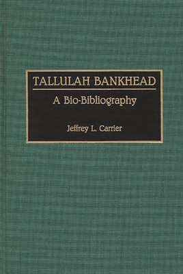 Tallulah Bankhead: A Bio-Bibliography 0313274525 Book Cover