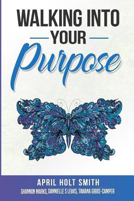 Walking Into My Purpose 1986294463 Book Cover