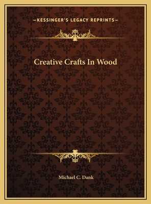 Creative Crafts In Wood 1169734375 Book Cover