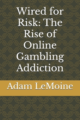 Wired for Risk: The Rise of Online Gambling Add... B0F9P99B6T Book Cover