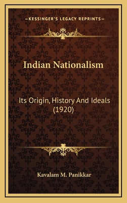 Indian Nationalism: Its Origin, History And Ide... 1164233416 Book Cover