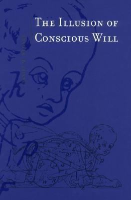 The Illusion of Conscious Will (Bradford Books) 0262731622 Book Cover