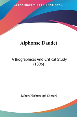Alphonse Daudet: A Biographical and Critical St... 1161857915 Book Cover