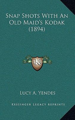 Snap Shots With An Old Maid's Kodak (1894) 1165956209 Book Cover