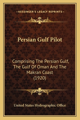 Persian Gulf Pilot: Comprising The Persian Gulf... 1164922165 Book Cover