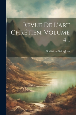 Revue De L'art Chrétien, Volume 4... [French] 1022327518 Book Cover