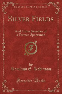 Silver Fields: And Other Sketches of a Farmer-S... 1332315739 Book Cover