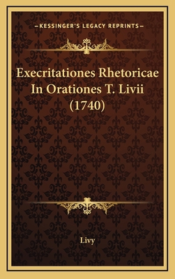 Execritationes Rhetoricae In Orationes T. Livii... [Latin] 1166110257 Book Cover