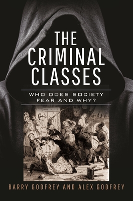 The Criminal Classes: Who Does Society Fear and... 1399067109 Book Cover