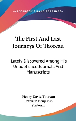 The First And Last Journeys Of Thoreau: Lately ... 0548190623 Book Cover