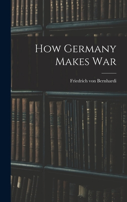 How Germany Makes War 1017302073 Book Cover