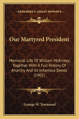 Our Martyred President: Memorial Life Of Willia... 1163990728 Book Cover