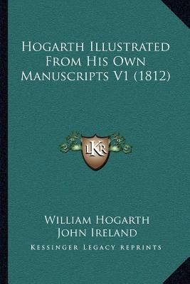 Hogarth Illustrated From His Own Manuscripts V1... 1167019776 Book Cover