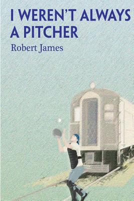 I Weren't Always a Pitcher 1492275840 Book Cover