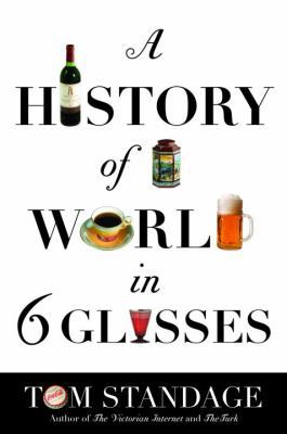 A History of the World in Six Glasses 0385660863 Book Cover