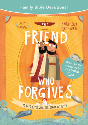 The Friend Who Forgives Family Bible Devotional... 1784988367 Book Cover