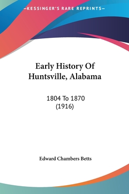 Early History Of Huntsville, Alabama: 1804 To 1... 116187237X Book Cover