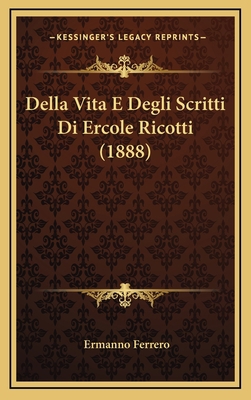 Della Vita E Degli Scritti Di Ercole Ricotti (1... [Italian] 1167802497 Book Cover