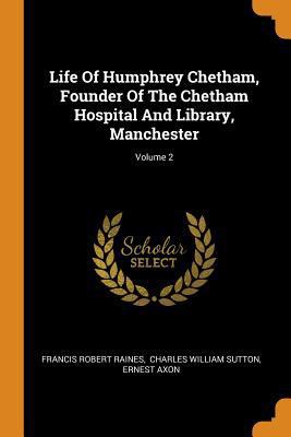 Life of Humphrey Chetham, Founder of the Chetha... 0353479985 Book Cover