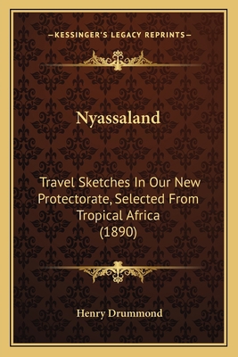Nyassaland: Travel Sketches In Our New Protecto... 1165591707 Book Cover