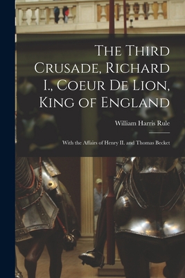 The Third Crusade, Richard I., Coeur De Lion, K... 1014442753 Book Cover