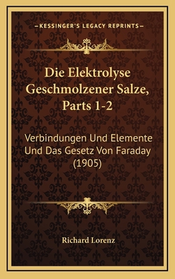 Die Elektrolyse Geschmolzener Salze, Parts 1-2:... [German] 1168616352 Book Cover
